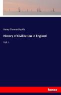 History of Civilization in England di Henry Thomas Buckle edito da hansebooks
