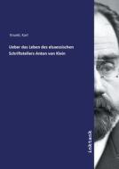 Ueber das Leben des elsaessischen Schriftstellers Anton von Klein di Karl Kruekl edito da Inktank publishing