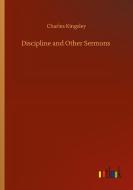 Discipline and Other Sermons di Charles Kingsley edito da Outlook Verlag