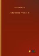 Fletcherism: What Is It di Horace Fletcher edito da Outlook Verlag