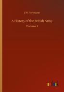 A History of the British Army di J. W Fortescue edito da Outlook Verlag