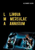L M A. Lingua Merculae Annorum. di Alexander Glück edito da Books on Demand