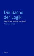 Die Sache der Logik di Andreas Arndt edito da Meiner Felix Verlag GmbH