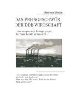 Das Preisgeschwür der DDR-Wirtschaft di Marianne Miethe edito da Books on Demand