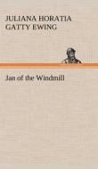 Jan of the Windmill di Juliana Horatia Gatty Ewing edito da TREDITION CLASSICS