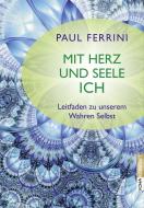 Mit Herz und Seele ich! di Paul Ferrini edito da Koha-Verlag GmbH