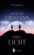 Auch die Finsternis birgt Licht di Alina Sawallisch edito da Wreaders Verlag