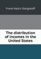 The Distribution Of Incomes In The United States di Frank Hatch Steightoff edito da Book On Demand Ltd.