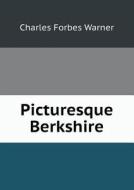 Picturesque Berkshire di Charles Forbes Warner edito da Book On Demand Ltd.