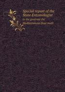 Special Report Of The State Entomologist To The Governor The Mediterranean Flour Moth di Minnesota State Entomologist edito da Book On Demand Ltd.