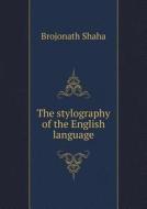 The Stylography Of The English Language di Brojonath Shaha edito da Book On Demand Ltd.