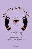 Ley de Atracción. Un Journal Para Manifestar Tus Deseos / Law of Attraction Mani Festation Journal di Latha Jay edito da AGUILAR