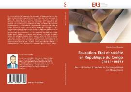 Education, Etat et société en République du Congo (1911-1997) di Claude-Ernest Kiamba edito da Editions universitaires europeennes EUE