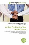 Acting President Of The United States edito da Betascript Publishing