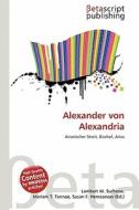 Alexander Von Alexandria edito da Betascript Publishing