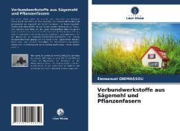 Verbundwerkstoffe aus Sägemehl und Pflanzenfasern di Emmanuel Gnimassou edito da Verlag Unser Wissen