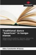 Traditional dance ''American'' in kanga-nianze di Adou Constantin N'Gassa edito da Our Knowledge Publishing