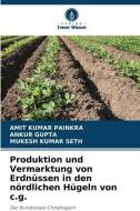 Produktion und Vermarktung von Erdnüssen in den nördlichen Hügeln von c.g. di Amit Kumar Painkra, Ankur Gupta, Mukesh Kumar Seth edito da Verlag Unser Wissen