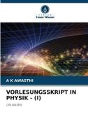 VORLESUNGSSKRIPT IN PHYSIK - (I) di A K Awasthi edito da Verlag Unser Wissen