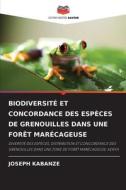 BIODIVERSITÉ ET CONCORDANCE DES ESPÈCES DE GRENOUILLES DANS UNE FORÊT MARÉCAGEUSE di Joseph Kabanze edito da Editions Notre Savoir