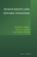 Human Rights and Dynamic Humanism di Winston P. Nagan, John A. C. Cartner, Robert J. Munro edito da BRILL NIJHOFF