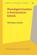 Phonological Variation In Rural Jamaican Schools di Veronique Lacoste edito da John Benjamins Publishing Co