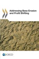 Addressing Base Erosion And Profit Shifting di Oecd edito da Organization For Economic Co-operation And Development (oecd