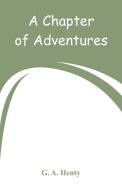 A Chapter of Adventures di G. A. Henty edito da Alpha Editions