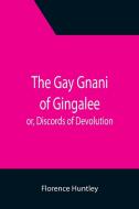 The Gay Gnani of Gingalee; or, Discords of Devolution; A Tragical Entanglement of Modern Mysticism and Modern Science di Florence Huntley edito da Alpha Editions