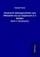 Illustrierte Sittengeschichte vom Mittelalter bis zur Gegenwart in 3 Bänden di Eduard Fuchs edito da TP Verone Publishing