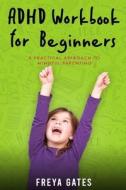 ADHD Workbook For Beginners di Gates Freya Gates edito da Independently Published