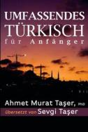 Umfassendes Turkisch Fur Anfanger di Ahmet Murat Ta&#351;er edito da Independently Published