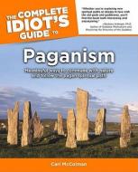 The Complete Idiot\'s Guide To Paganism di James Bell, Tracy Summer, Carl McColman edito da Alpha Books