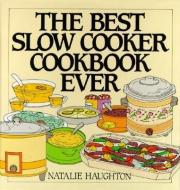 The Best Slow Cooker Cookbook Ever: Versatility and Inspiration for New Generation Machines di Natalie Haughton edito da HARPERCOLLINS