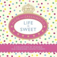 Life Is Sweet di Hope and Greenwood edito da Ebury Publishing