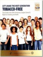 Let's Make the Next Generation Tobacco-Free: Your Guide to the 50th Anniversary Surgeon General\'s Report on Smoking and Health edito da Government Printing Office