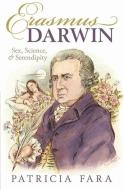 Erasmus Darwin: Sex, Science, and Serendipity di Patricia Fara edito da OXFORD UNIV PR