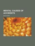 Mental Causes Of Accidents di Boyd Fisher edito da General Books Llc