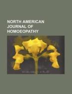 North American Journal Of Homoeopathy (1899) di Unknown Author edito da General Books Llc