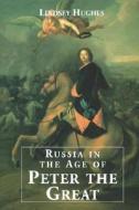Russia in the Age of Peter the Great (Paper) di Lindsey Hughes edito da Yale University Press