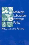 Medicare Laboratory Payment Policy di Committee on Medicare Payment Methodology for Clinical Laboratory Services, Division of Health Care Services, Institute of Medicine, National Academy of  edito da National Academies Press