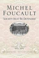 Society Must Be Defended: Lectures at the Collhge de France, 1975-76 di Michel Foucault edito da PICADOR