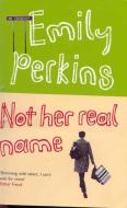 Not Her Real Name  and Other Stories di Emily Perkins edito da Pan Macmillan