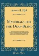 Materials for the Deaf-Blind: A Bibliography of Materials Available from the Central Pennsylvania Special Education Resource Center, the American Pr di Annette L. Rich edito da Forgotten Books