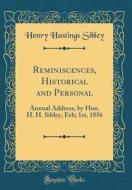 Reminiscences, Historical and Personal: Annual Address, by Hon. H. H. Sibley, Feb; 1st, 1856 (Classic Reprint) di Henry Hastings Sibley edito da Forgotten Books