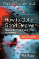 How To Get A Good Degree di Phil Race edito da Open University Press