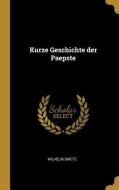 Kurze Geschichte Der Paepste di Wilhelm Smets edito da WENTWORTH PR