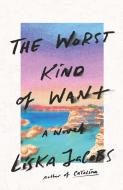 The Worst Kind of Want di Liska Jacobs edito da MCD