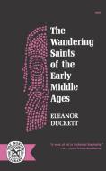 The Wandering Saints of the Early Middle Ages di Eleanor Duckett edito da W W NORTON & CO