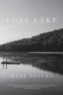 Lost Lake: Stories di Mark Slouka edito da W W NORTON & CO